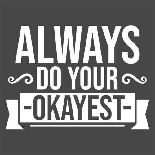Always Do Your Okayest T-shirt | Graphic T-shirts for sale