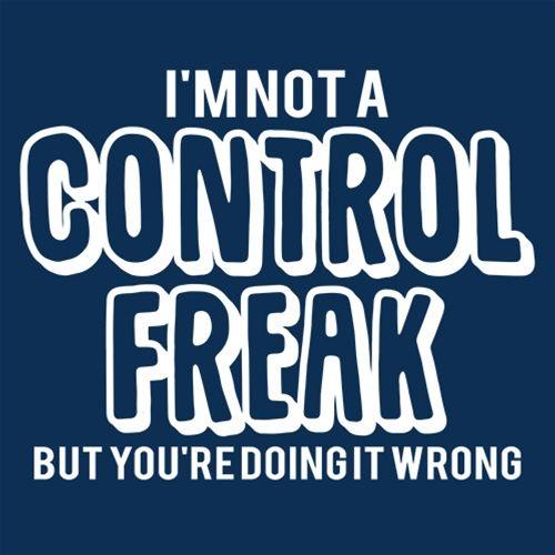 I'm Not A Control Freak But You're Doing It Wrong - Roadkill T Shirts
