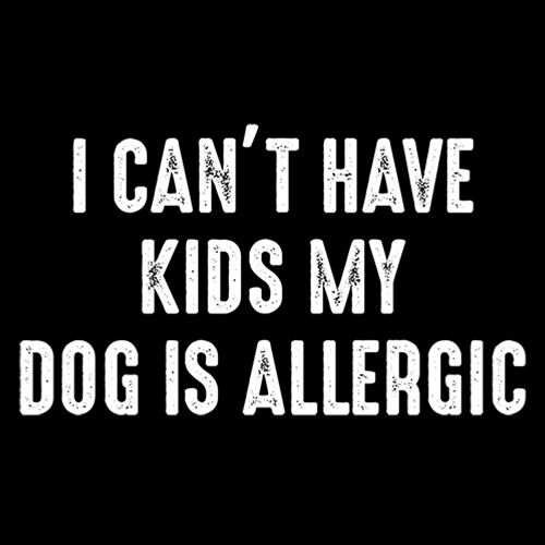 I Can't Have Kids My Dog Is Allergic 