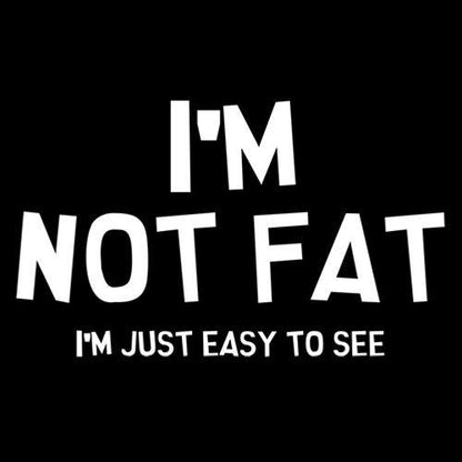 I'm Not Fat I'm Just Easy To See - Roadkill T Shirts