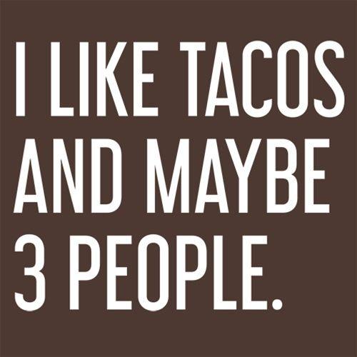 I Like Tacos And Maybe 3 People. - Roadkill T Shirts