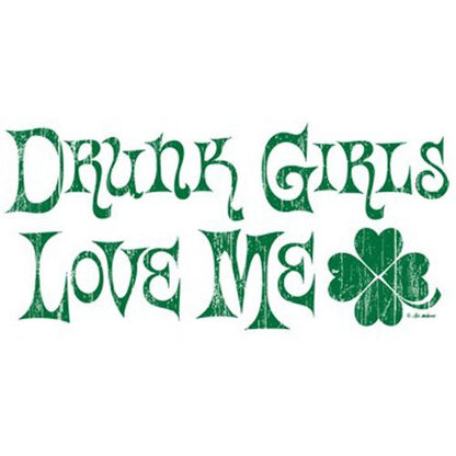 Drunk Girls Love Me - Roadkill T Shirts
