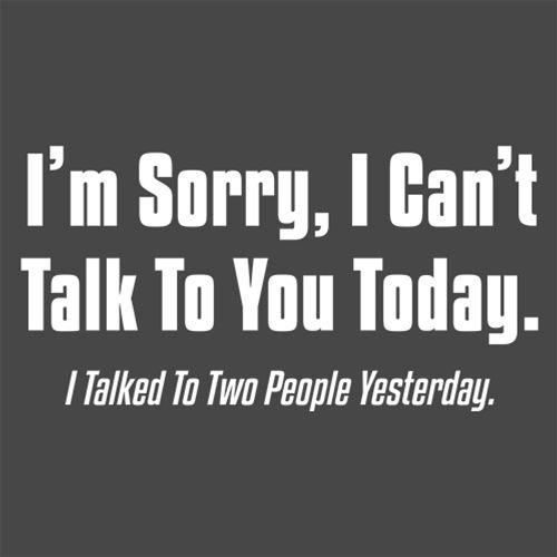 I'm Sorry I Can't Talk To You Today T-Shirts - Bad Idea T-shirts