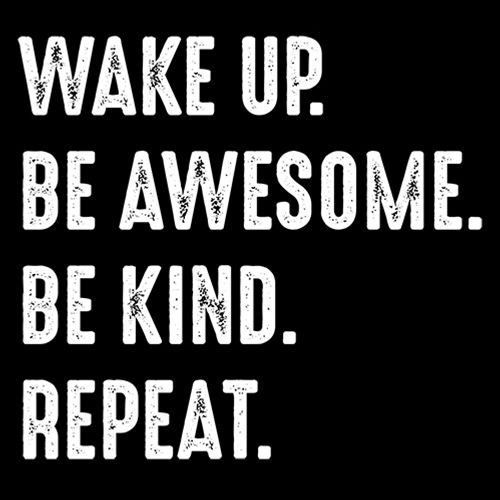 Wake Up Be Awesome Be Kind Repeat T-Shirt - Bad Idea T-shirts