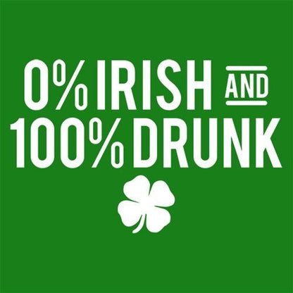 0% Irish And 100% Drunk - Roadkill T Shirts